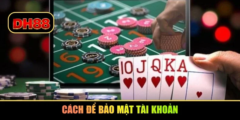 Cách để bảo mật tài khoản