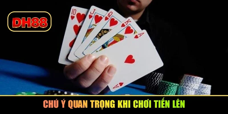 Chú ý quan trọng khi chơi tiến lên