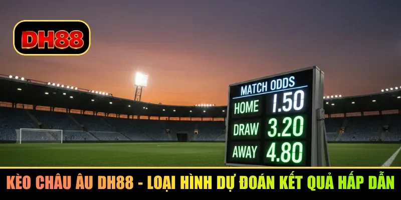 Kèo châu Âu DH88 - Loại hình dự đoán kết quả hấp dẫn