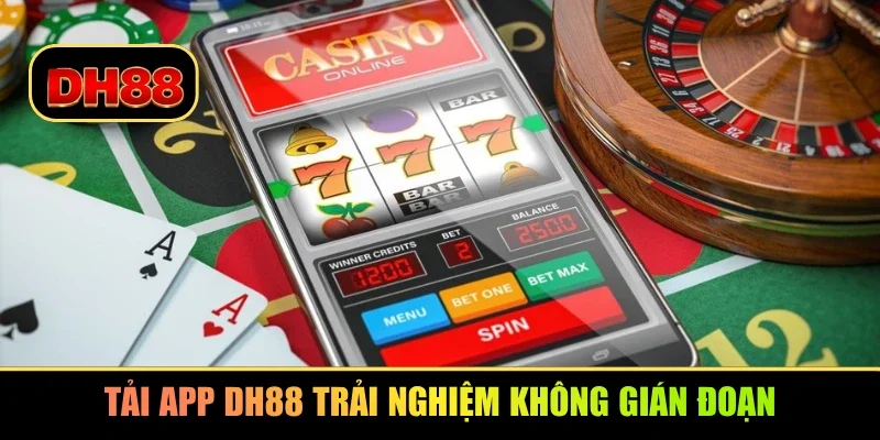 Tải app DH88 trải nghiệm không gián đoạn